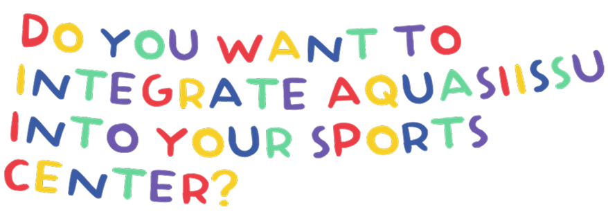 DO YOU WANT TO INTEGRATE AQUASIISSU INTO YOUR SPORTS CENTER?