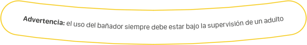 Advertencia: el uso del bañador siempre debe estar bajo la supervisión de un adulto